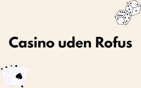 Bedste Casino Udenom Rofus - Udforsk Spilmulighederne Bedste Casino Udenom Rofus - Udforsk Spilmulighederne