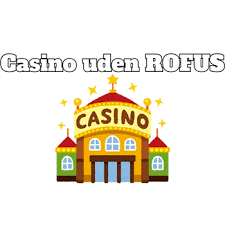 Casinouden ROFUS uden mit En Guide til Spiloplevelser Casinouden ROFUS uden mit En Guide til Spiloplevelser